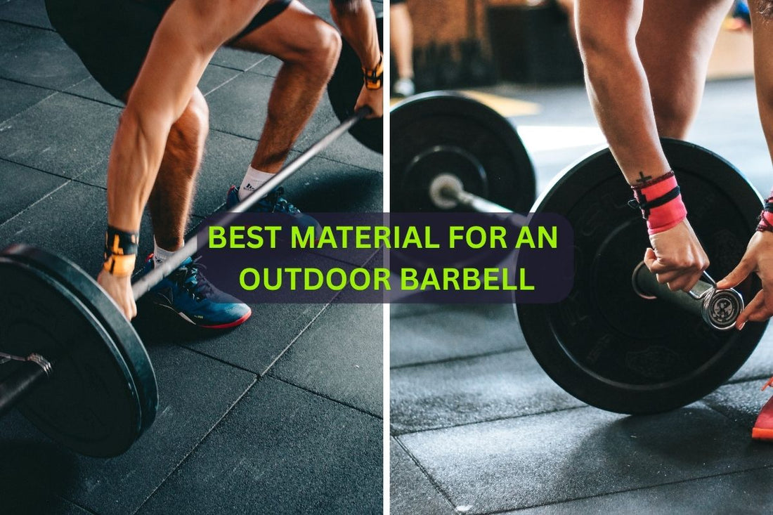 Best Material for an Outdoor Barbell